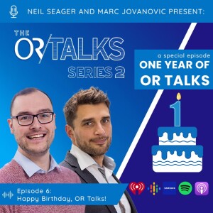 OR Talks Podcast | Series 2 Episode 6 | One Year of OR Talks!