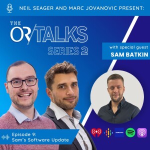 OR Talks Podcast | Series 2 Episode 9 | Sam’s Software Update!