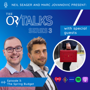 OR Talks Podcast | Series 3 Episode 3 | Spring Budget Summary!