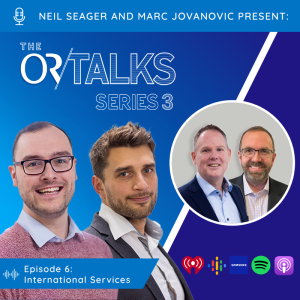 OR Talks Podcast | Series 3 Episode 6 | International Services!