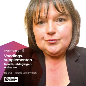 Normcast XVII - Be-Sup! - Valerie Vercammen - Voedingssupplementen: trends, uitdagingen en kansen