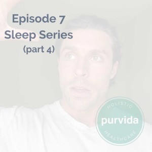 Episode 7 - Sleep Series, Part 4