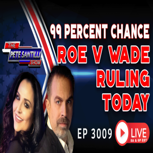 There’s a 99% Chance Roe v Wade Will Be Overturned Today | EP 3009-8AM