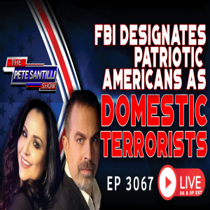 FBI DESIGNATES PATRIOTIC AMERICANS AS ”DOMESTIC TERRORISTS” | EP 3067-6PM