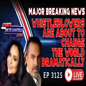 MAJOR BREAKING NEWS: WHISTLEBLOWERS ARE ABOUT TO CHANGE THE WORLD | EP 3125-8PM