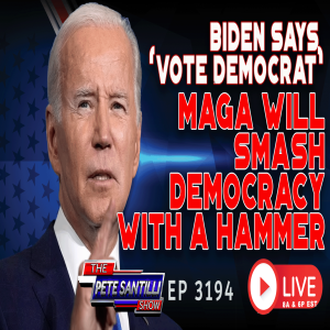 Biden Says Vote Democrat Or MAGA Will Come Smash ’Democracy’ With A Hammer | EP 3174-8AM