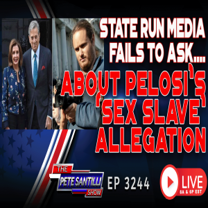 STATE RUN MEDIA FAILS TO ASK NANCY ABOUT PAUL PELOSI’s SEX SLAVE | EP 3244-8AM