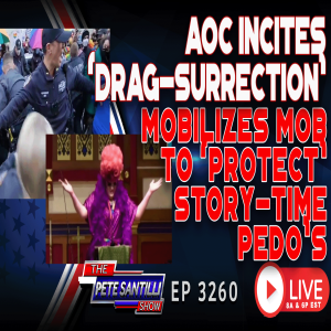 DRAG-SURRECTION! AOC ICITES MOB TO ”PROTECT” STORYTIME PEDOS | EP 3260-8AM