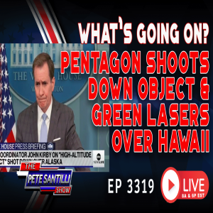 WHAT’S GOING ON? PENTAGON SHOOTS DOWN OBJECT OVER ALASKA & GREEN LASERS OVER HAWAII | EP-3319-6PM