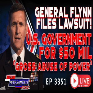 GENERAL FLYNN FILES LAWSUIT! U.S. GOVERNMENT FOR $50 MIL ’GROSS ABUSE OF POWER’ | EP 3351-6PM