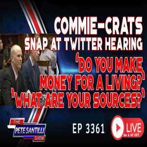 COMMIE-CRATS SNAP AT TWITTER HEARING: ”WHO ARE YOUR SOURCES?” | EP3361-8AM