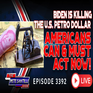 BIDEN IS KILLING THE U.S. PETRO DOLLAR. AMERICANS CAN & MUST ACT NOW! | EP 3392-6PM