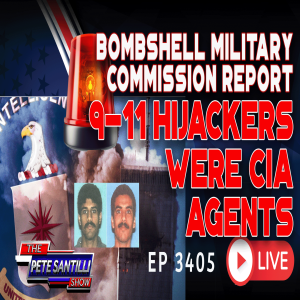 BOMBSHELL MILITARY COMMISSION REPORT! 9-11 HIJACKERS WERE CIA AGENTS | EP 3405-6PM