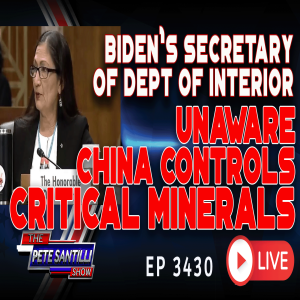 Biden’s Secretary of Department of Interior Unaware China Controls Critical Minerals | EP 3430-6PM