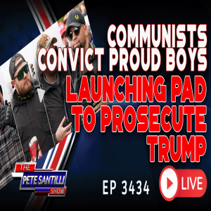 COMMUNISTS CONVICT PROUD BOYS! LAUNCHING PAD TO PROSECUTE TRUMP | EP 3434-6PM