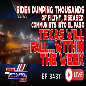 BIDEN DUMPING THOUSANDS OF FILTHY, DISEASED COMMUNISTS IN EL PASO - TEXAS WILL FALL | EP 3437-8AM