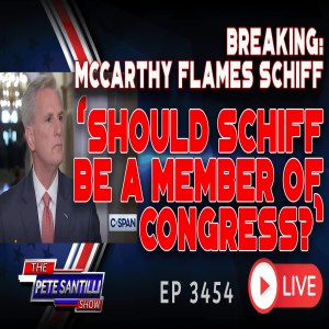 BREAKING KEVIN MCCARTHY FLAMES SCHIFF - ’SHOULD SCHIFF BE A MEMBER OF CONGRESS?’ | EP 3454-6PM