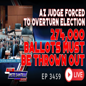 ARIZONA JUDGE FORCED TO OVERTURN ELECTION: 274,000 BALLOTS MUST BE THROWN OUT | EP 3459-10AM