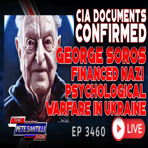 CIA DOCUMENTS CONFIRMED: GEORGE SOROS FINANCED CIA’s NAZI WAR PROPAGANDA IN UKRAINE | EP 3460-8AM