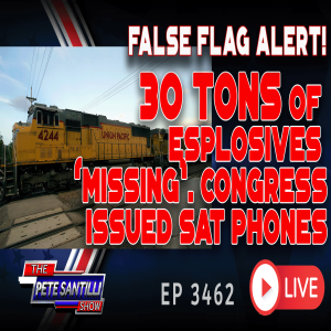 FALSE FLAG ALERT! 30 TONS OF EXPLOSIVE ”MISSING”. CONGRESS ISSUED SAT PHONES | EP 3462-8AM
