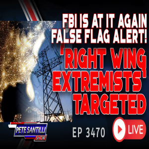 FBI IS AT IT AGAIN FALSE FLAG ALERT! ’RIGHT WING EXTREMISTS’ TARGETED | EP 3470-6PM