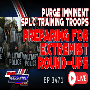 PURGE IMMINENT: SPLC Training Military On ”Right Wing Extremists” In Advance of Round-Ups|EP3471-8AM
