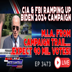 BIDEN M.I.A. FROM CAMPAIGN TRAIL - GET READY FOR 90 MIL CIA & FBI VOTES IN 2024! | EP 3473-8AM