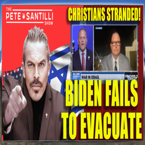 CHRISTIANS STRANDED IN ISRAEL-BIDEN FAILS TO EVACUATE [THE PETE SANTILLI SHOW #3771 10.10.23@8AM]
