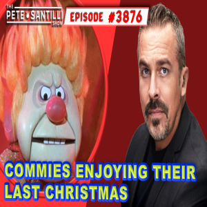 COMMIES ENJOYING THEIR LAST CHRISTMAS  [PETE SANTILLI SHOW #3876 12.26.23@8AM]