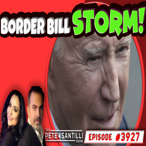 POLITICAL STORM OVER BORDER BILL  [THE PETE SANTILLI SHOW EP#3927 - 02.05.24 9AM]