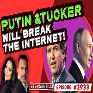 PUTIN & TUCKER WILL BREAK THE INTERNET [THE PETE SANTILLI SHOW EP#3933 - 02.08.24 9AM]