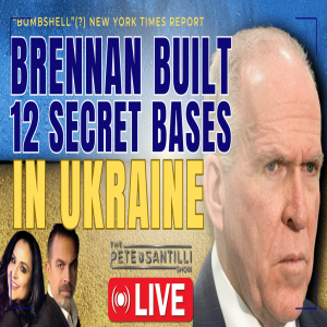 BRENNAN’s CIA BUILT 12 SECRET SPY BASES IN UKRAINE [PETE SANTILLI SHOW EP#3959 02.27.24 9AM]