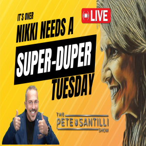 It’s OVER - Nikki Needs  Super-Duper Tuesday [The Pete Santilli Show #3969 - 9AM]