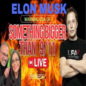ELON MUSK WARNS THE USA: SOMETHING BIGGER THAN 9-11!  [The Pete Santilli Show #3971 - 9AM]