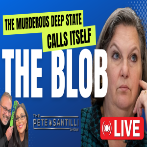 The Murderous Deep State Calls Itself “THE BLOB” [The Pete Santilli Show #3976 - 9AM]