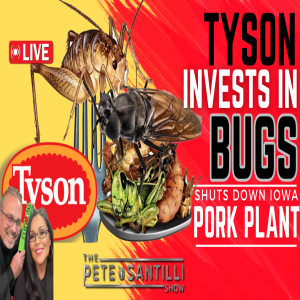 Tyson Invests In Bugs; Shuts Down Iowa Pork Plant; Lays Off 1200  [The Pete Santilli Show #3977-9AM]