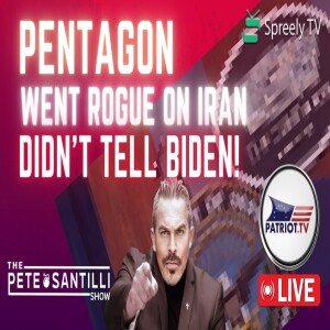 PENTAGON WENT ROGUE ON IRAN - Didn’t Tell Biden  [The Pete Santilli Show #4032 9AM]