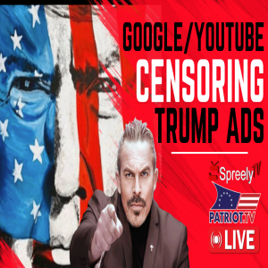 GOOGLE/YOUTUBE CENSORING TRUMP CAMPAIGN ADS [Pete Santilli #4050-9AM]