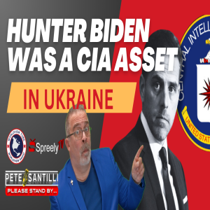 UNTOUCHABLE: HUNTER BIDEN WAS A CIA ASSET IN UKRAINE [Pete Santilli #4078 9AM]
