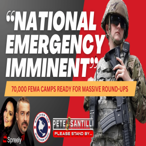 “NATIONAL EMERGENCY” IMMINENT- 70K FEMA CAMPS FOR BIDEN ROUND-UPS [The Pete Santilli Show #4108-8AM]