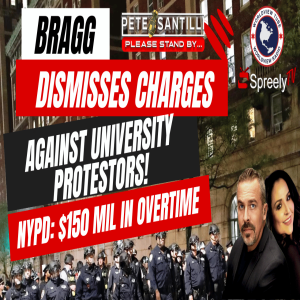 Bragg Dismisses University Protestor Charges - NYPD COST: $150 Mil  [Pete Santilli Show #4114-8AM]