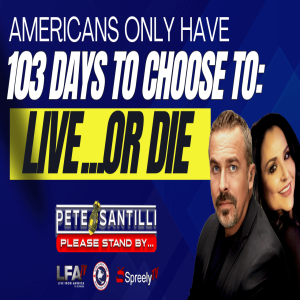 Americans Have Only 103 Days To Choose To LIVE…or DIE!  [Pete Santilli Show #4160-8AM]