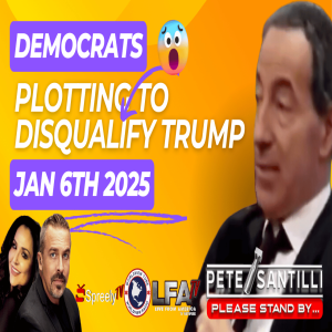 RED ALERT! DEMOCRATS PLOTTING TO DISQUALIFY TRUMP ON JAN 6, 25 [THE PETE SANTILLI SHOW #4176-8AM]