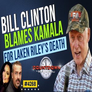 CLINTON BLAMES KAMALA FOR LAKEN RILEY’S DEATH  [Pete Santilli #4268-8AM]