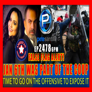 EP 2478-6PM JAN 6th WAS A FALSE FLAG & PART OF THE COUP! TIME TO GO ON THE OFFENSIVE