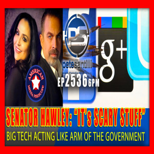 EP 2536-6PM Senator Hawley: Big Tech “Acting Like Arms Of The Government”; “It’s Scary Stuff”