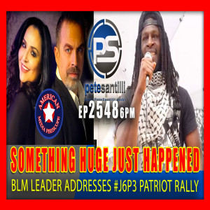 EP 2548-6PM SOMETHING HUGE JUST HAPPENED: Black Lives Matter Leader Addresses #J6P3 Patriot Rally In NYC