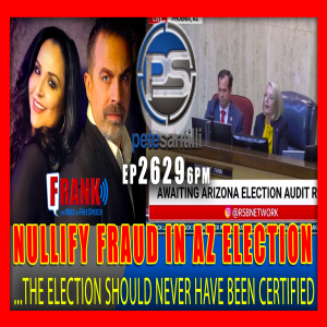 EP 2629-6PM AZ ELECTION MUST BE ”NULLIFIED”, WE DO NOT NEED TO DE-CERTIFY FRAUD