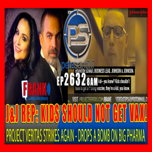EP 2632-8AM BREAKING: Project Veritas: Johnson & Johnson: Children Don‘t Need the ‘F**cking‘ Covid Vaccine