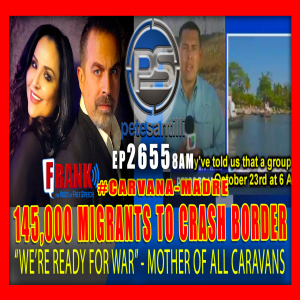 EP 2655-8AM 145k ‘MOTHER OF ALL CARAVANS‘ WILL CRASH U.S./MEXICO BORDER ”WE‘RE READY FOR WAR”